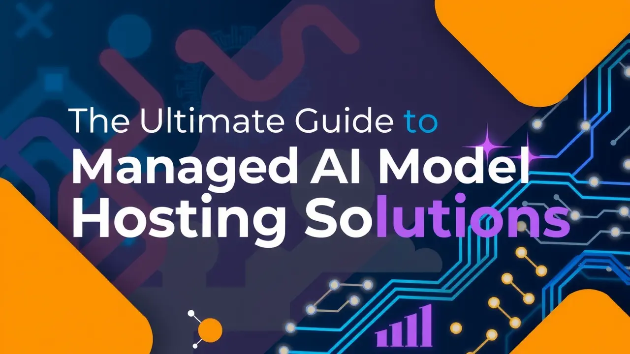 Ultimate Guide to Managed AI Model Hosting Solutions
