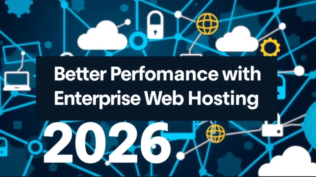 Better Performance with Enterprise Web Hosting in 2026